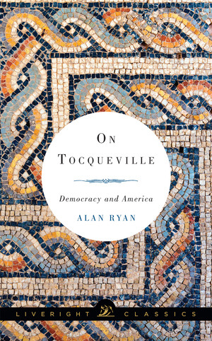 On Tocqueville (Democracy and America) - 9781631490590 by Alan Ryan, 9781631490590