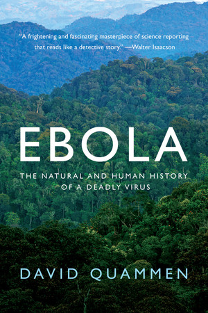 Ebola (The Natural and Human History of a Deadly Virus) by David Quammen, 9780393351552