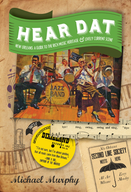 Hear Dat New Orleans (A Guide to the Rich Musical Heritage & Lively Current Scene) by Michael Murphy, Marc Pagani, 9781581573169
