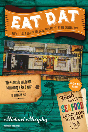 Eat Dat New Orleans (A Guide to the Unique Food Culture of the Crescent City) by Michael Murphy, 9781581573176