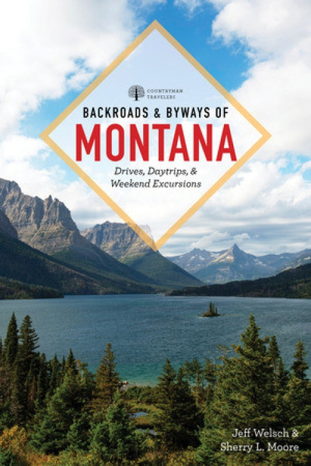 Backroads & Byways of Montana (Drives, Day Trips & Weekend Excursions) - 9781581573503 by Jeff Welsch, Sherry L. Moore