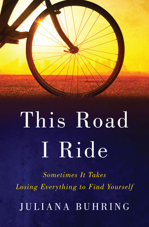 This Road I Ride (Sometimes It Takes Losing Everything to Find Yourself) by Juliana Buhring, 9780393292558