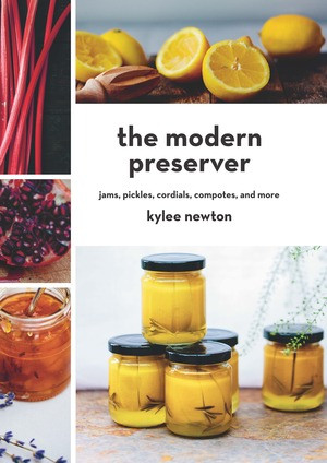 The Modern Preserver (Jams, Pickles, Cordials, Compotes, and More) by Kylee Newton, 9781581573619