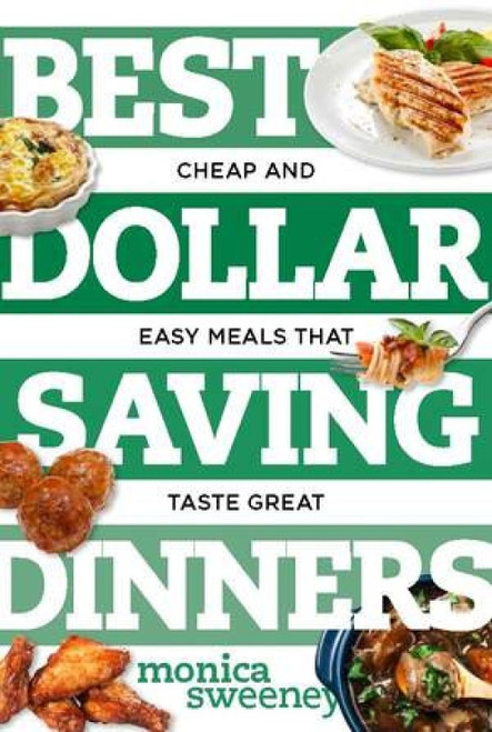 Best Dollar Saving Dinners (Cheap and Easy Meals that Taste Great) by Monica Sweeney, 9781581573916