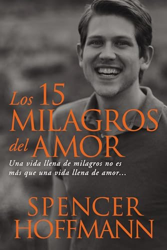 15 milagros del amor (Una vida llena de milagros no es más que una vida llena de amor) (Spanish Edition) by Spencer Hoffman, 9780718039264