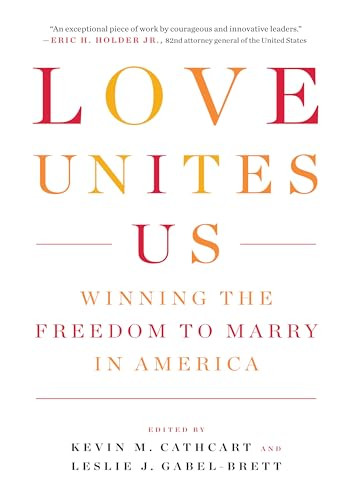 Love Unites Us (Winning the Freedom to Marry in America) by Kevin Cathcart, Leslie Gabel-Brett, 9781595585509