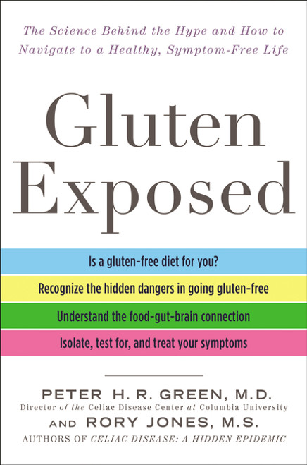 Gluten Exposed (The Science Behind the Hype and How to Navigate to a Healthy, Symptom-Free Life) by Peter H.R. Green, M.D., Rory Jones, 9780062394286