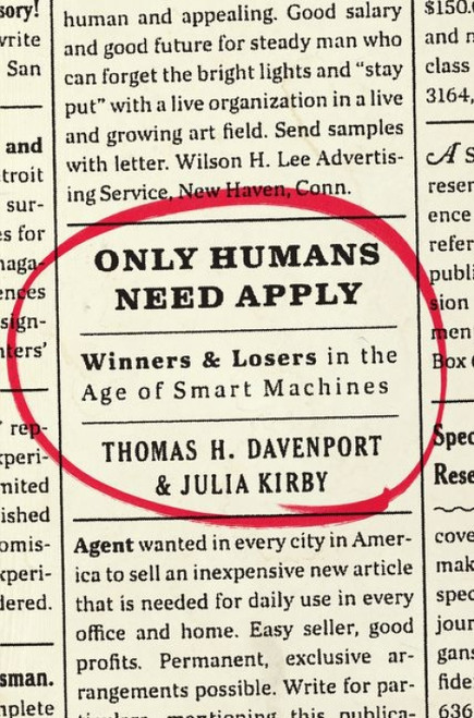 Only Humans Need Apply (Winners and Losers in the Age of Smart Machines) by Thomas H. Davenport, Julia Kirby, 9780062438614