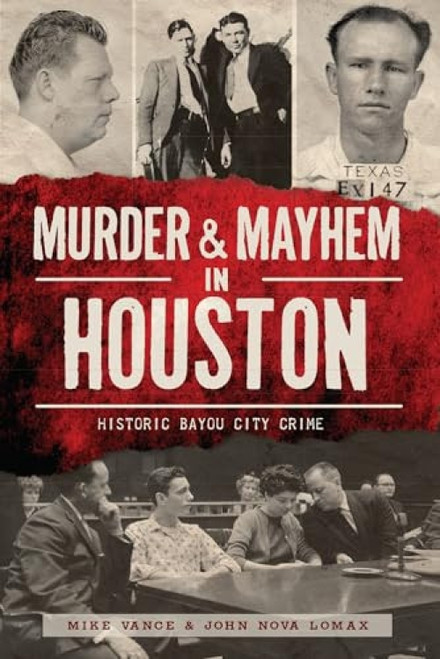 Murder & Mayhem in Houston (Historic Bayou City Crime) by Mike Vance, 9781626195219
