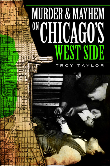 Murder and Mayhem on Chicago's West Side by Troy Taylor, 9781596296930