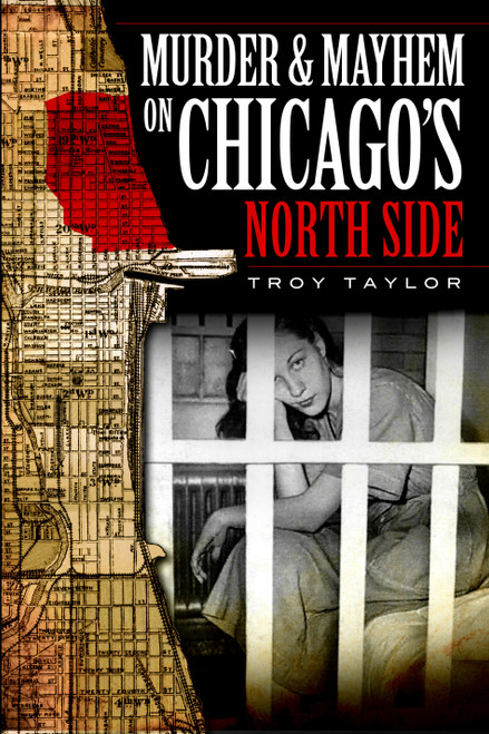 Murder and Mayhem on Chicago's North Side by Troy Taylor, 9781596296442