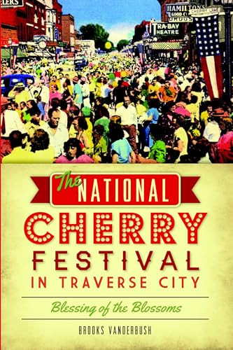 The National Cherry Festival in Traverse City (Blessing of the Blossoms) by Brooks Vanderbush, 9781626194267