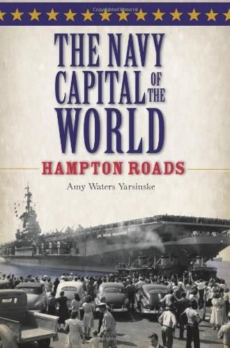 The Navy Capital of the World: (Hampton Roads) by Amy Waters Yarsinske, 9781596299733