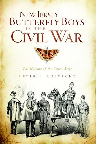 New Jersey Butterfly Boys in the Civil War (The Hussars of the Union Army) by Peter T. Lubrecht, 9781609491321