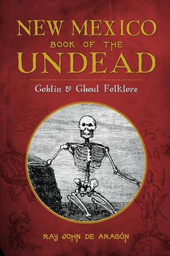 New Mexico Book of the Undead (Goblin & Ghoul Folklore) by Ray John de Aragón, 9781626197329