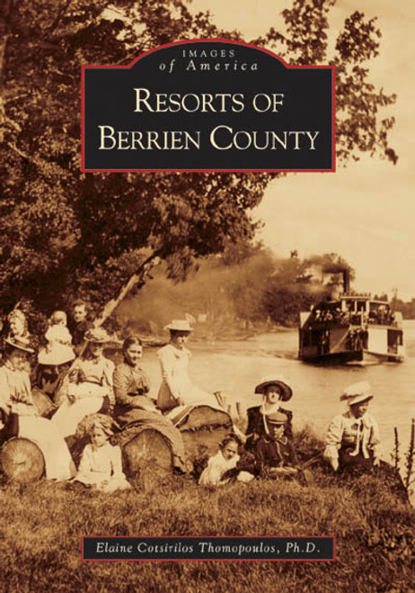 Resorts of Berrien County by Elaine Cotsirilos Thomopoulos Ph.D., 9780738534077