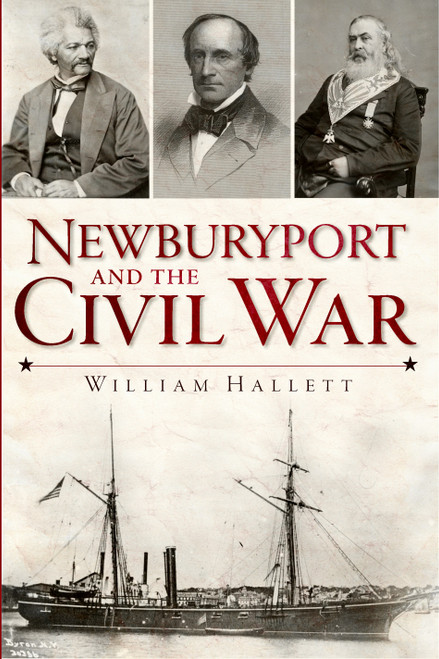 Newburyport and the Civil War by William Hallett, 9781609494483