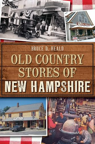 Old Country Stores of New Hampshire by Dr. Bruce D. Heald, 9781609499815