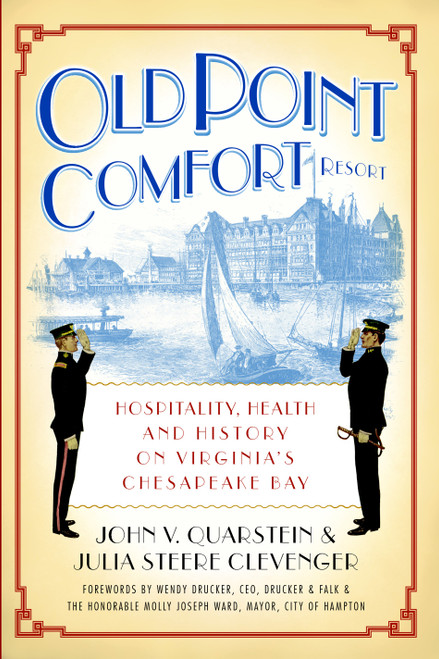 Old Point Comfort Resort: (Hospitality, Health and History on Virginia's Chesapeake Bay) by John V. Quarstein, Julia Steere Clevenger, 9781596294851