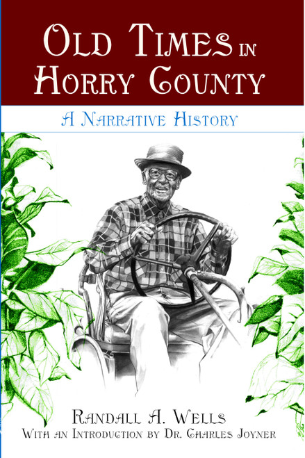Old Times in Horry County (A Narrative History) by Randall A. Wells, 9781596291898