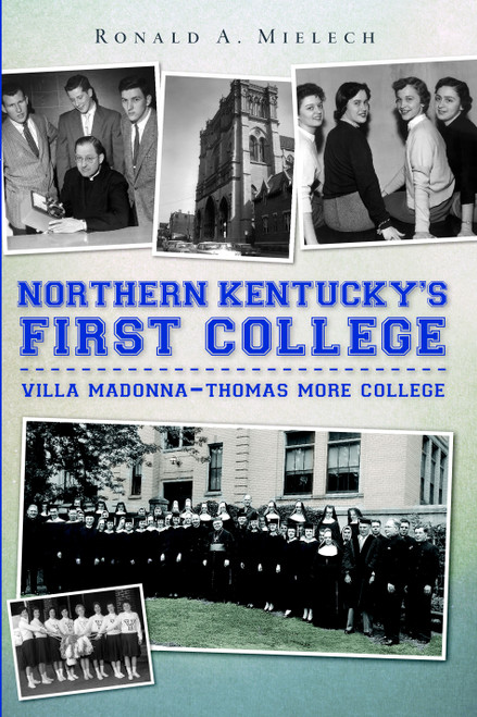 Northern Kentucky's First College: (Villa Madonna-Thomas More College) by Ronald A. Mielech, 9781596298163