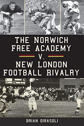 The Norwich Free Academy v. New London Football Rivalry by Brian Girasoli, 9781609495428