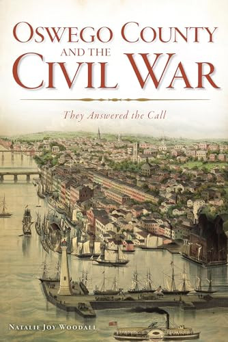 Oswego County and the Civil War (They Answered the Call) by Natalie Joy Woodall, 9781626192089