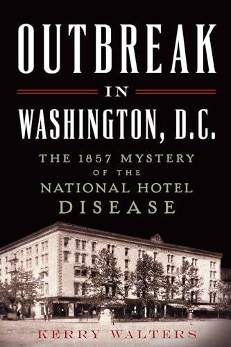 Outbreak in Washington, D.C. (The 1857 Mystery of the National Hotel Disease) by Kerry Walters, 9781626196384