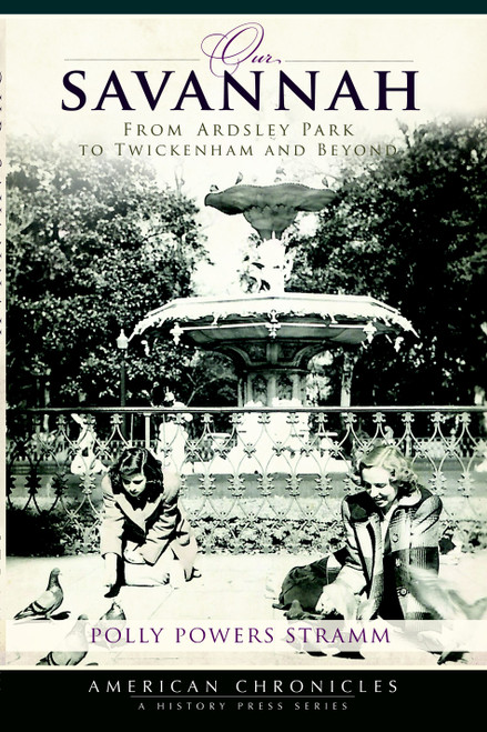 Our Savannah: (From Ardsley Park to Twickenham and Beyond) by Polly Powers Stramm, 9781596297647
