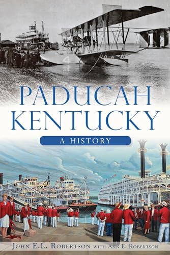 Paducah, Kentucky (A History) by John E.L. Robertson, 9781626195325
