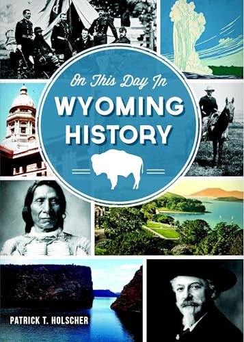 On This Day in Wyoming History by Patrick T. Holscher, 9781626192232