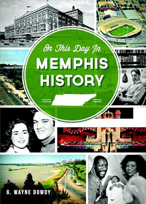 On This Day in Memphis History by G. Wayne Dowdy, 9781626191365