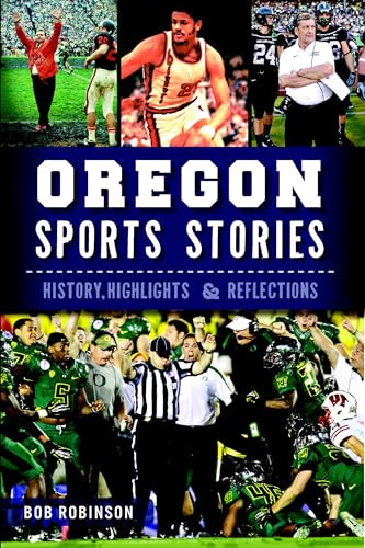 Oregon Sports Stories (History, Highlights & Reflections) by Bob Robinson, 9781626191570