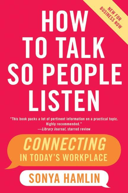 How to Talk So People Listen (Connecting in Today's Workplace) by Sonya Hamlin, 9780060734077