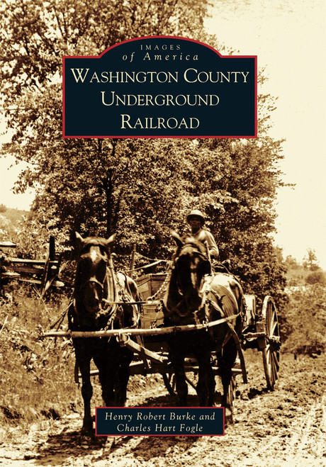 Washington County Underground Railroad by Henry Robert Burke, Charles Hart Fogle, 9780738532561