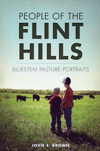 People of the Flint Hills (Bluestem Pasture Portraits) by John E. Brown, 9781626197237