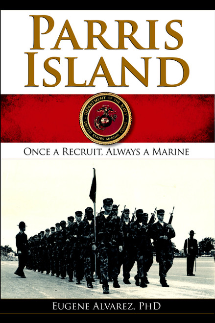 Parris Island (Once a Recruit, Always a Marine) by Dr. Eugene Alvarez, 9781596292925