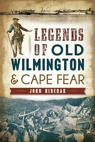 Legends of Old Wilmington & Cape Fear by John Hirchak, 9781626194632