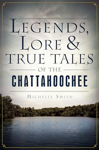 Legends, Lore & True Tales of the Chattahoochee by Michelle Smith, 9781626190221