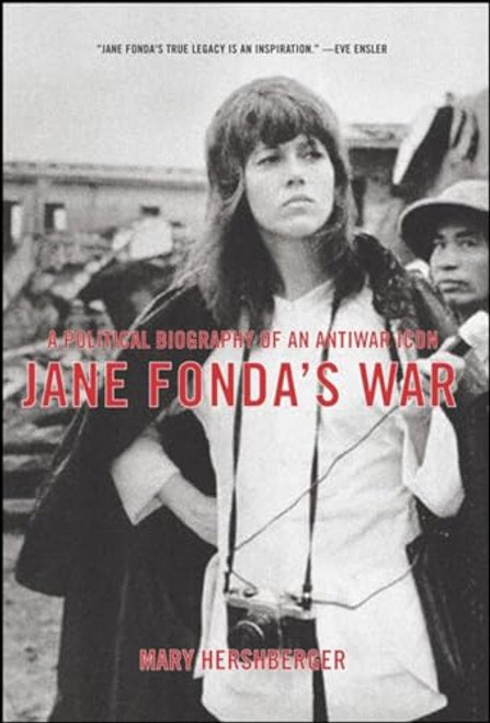 Jane Fonda's War (A Political Biography Of An Antiwar Icon) by Mary Hershberger, 9781565849884