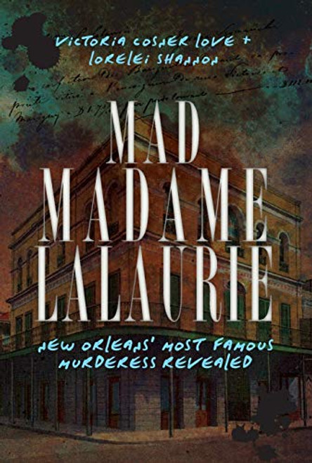 Mad Madame LaLaurie (New Orleans' Most Famous Murderess Revealed) by Victoria Cosner, Lorelei Shannon, 9781609491994
