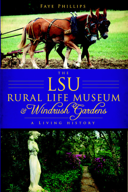 The LSU Rural Life Museum and Windrush Gardens (A Living History) by Faye Phillips, 9781596297562