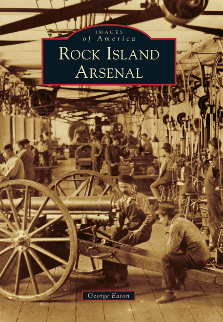 Rock Island Arsenal by George Eaton, 9781467112703