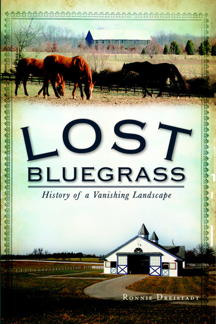 Lost Bluegrass: (History of a Vanishing Landscape) by Ronnie Dreistadt, 9781609492717