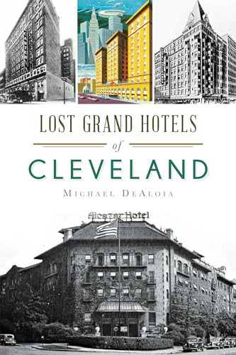 Lost Grand Hotels of Cleveland by Michael DeAloia, 9781626196322
