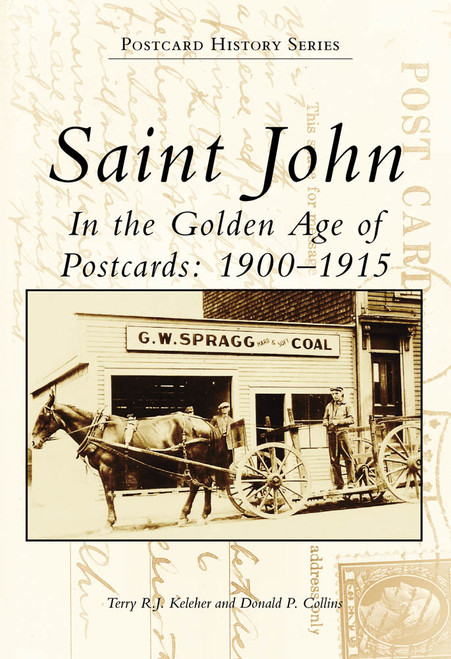 Saint John (In the Golden Age of Postcards: 1900-1915) by Terry R.J. Keleher, Donald P. Collins, 9780738572864