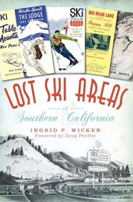 Lost Ski Areas of Southern California by Ingrid P. Wicken, 9781609493875