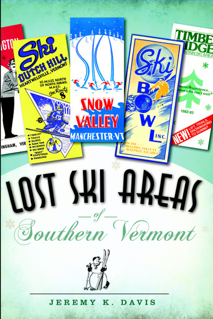 Lost Ski Areas of Southern Vermont by Jeremy K. Davis, 9781596298712