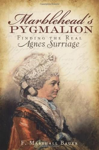 Marblehead's Pygmalion: (Finding the Real Agnes Surriage) by F. Marshall Bauer, 9781609490683