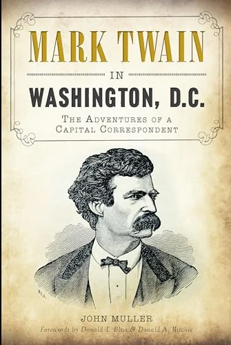 Mark Twain in Washington, D.C. (The Adventures of a Capital Correspondent) by John Muller, 9781609499648